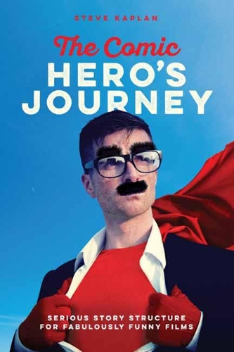 The Comic Heroes Journey: Serious Story Structure for Fabulously Funny Films (Paperback)