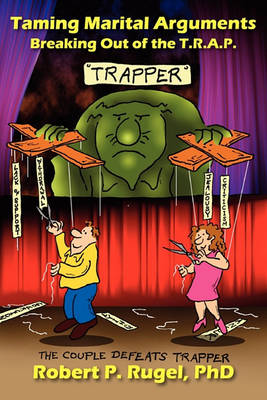 Taming Marital Arguments: Breaking Out of the T.R.A.P. (Paperback)