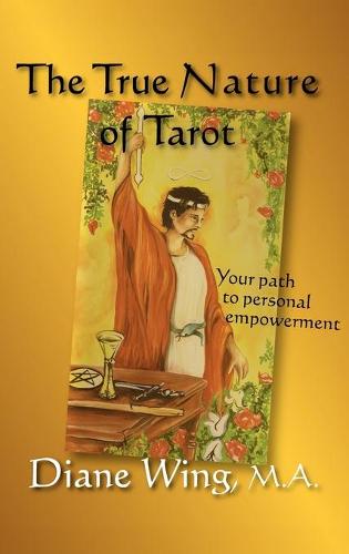 The True Nature of Tarot: Your Path to Personal Empowerment (Hardback)