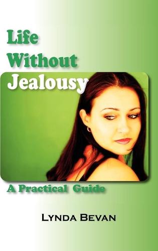 Life Without Jealousy: A Practical Guide (Hardback)