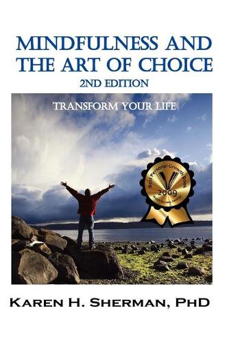 Mindfulness and The Art of Choice: Transform Your Life, 2nd Edition (Paperback)