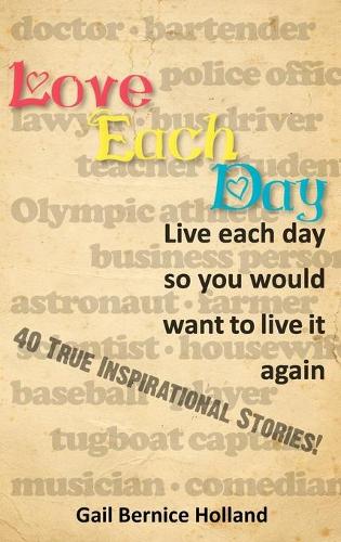 Love Each Day: Live Each Day So You Would Want to Live it Again (Hardback)