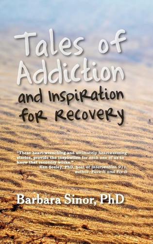 Tales of Addiction and Inspiration for Recovery: Twenty True Stories from the Soul (Hardback)