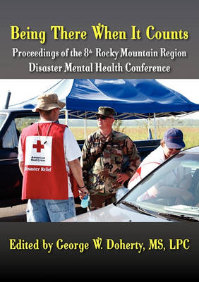Being There When It Counts: The Proceedings of the 8th Rocky Mountain Region Disaster Mental Health Conference (Paperback)