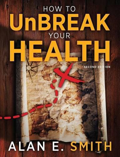 How to UnBreak Your Health: Your Map to the World of Complementary and Alternative Therapies, 2nd Edition (Paperback)