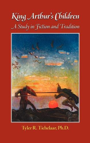 King Arthur's Children: A Study In Fiction and Tradition (Hardback)