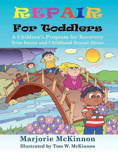 Repair For Toddlers: A Children's Program for Recovery from Incest and Childhood Sexual Abuse (Paperback)