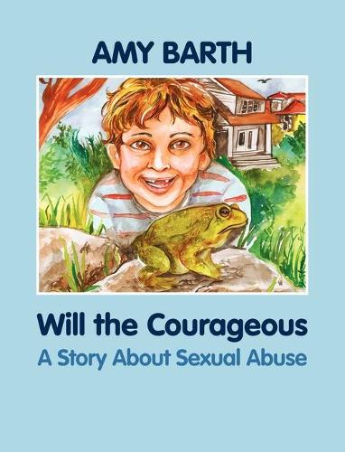 Will the Courageous: A Story About Sexual Abuse (Hardback)