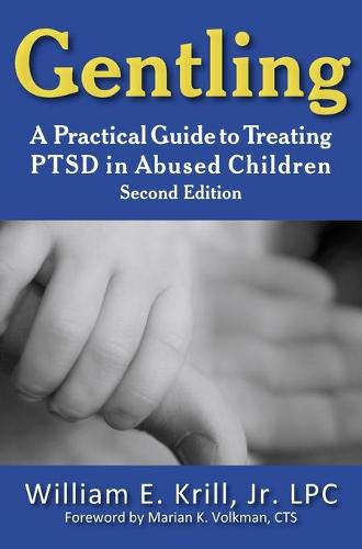 Gentling: A Practical Guide to Treating PTSD in Abused Children, 2nd Edition (Hardback)