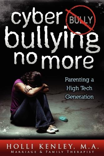 Cyber Bullying No More: Parenting A High Tech Generation (Paperback)