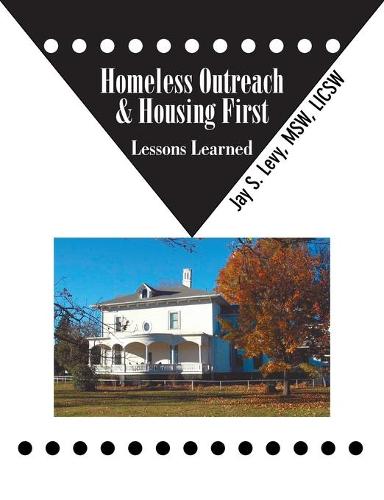 Homeless Outreach & Housing First: Lessons Learned (Paperback)