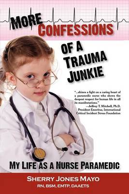 More Confessions of a Trauma Junkie: My Life as a Nurse Paramedic (Paperback)