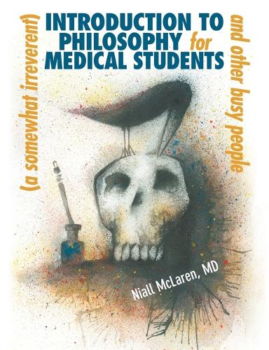 A (Somewhat Irreverent) Introduction to Philosophy for Medical Students and Other Busy People (Paperback)