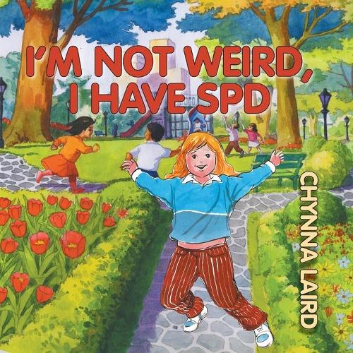 I'm Not Weird, I Have Sensory Processing Disorder (SPD): Alexandra's Journey (2nd Edition) (Paperback)