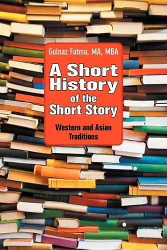 A Short History of the Short Story: Western and Asian Traditions (Paperback)