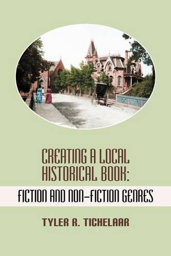 Creating a Local Historical Book: Fiction and Non-Fiction Genres (Paperback)