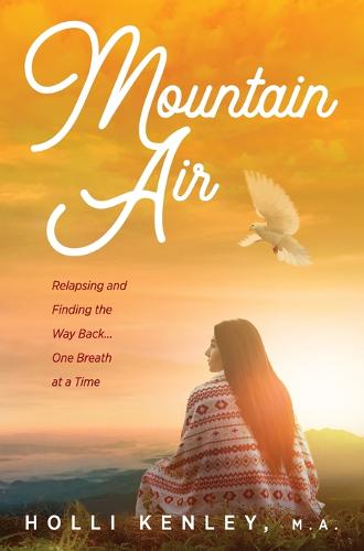 Mountain Air: Relapsing and Finding The Way Back... One Breath at a Time (Hardback)