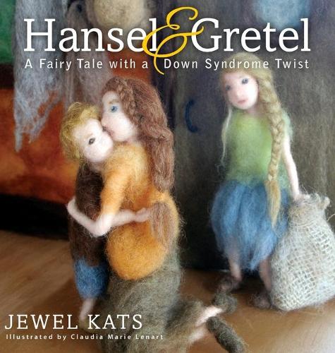 Hansel and Gretel: A Fairy Tale with a Down Syndrome Twist (Hardback)