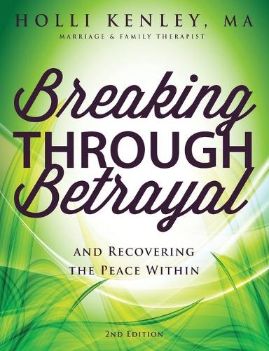 Breaking Through Betrayal: And Recovering the Peace Within, 2nd Edition (Paperback)