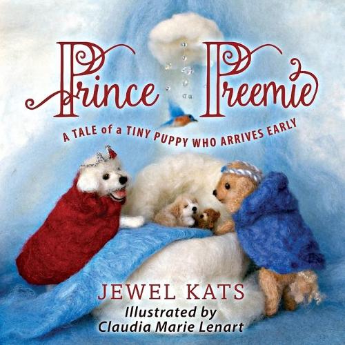Prince Preemie: A Tale of a Tiny Puppy Who Arrives Early (Paperback)