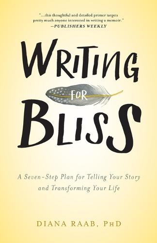 Writing for Bliss: A Seven-Step Plan for Telling Your Story and Transforming Your Life (Paperback)