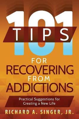101 Tips for Recovering from Addictions: Practical Suggestions for Creating a New Life (Paperback)
