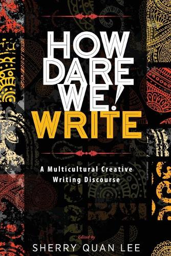 How Dare We! Write: A Multicultural Creative Writing Discourse (Paperback)