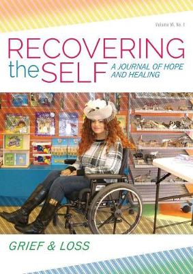 Recovering the Self: A Journal of Hope and Healing (Vol. VI, No. 1) -- Grief & Loss (Paperback)