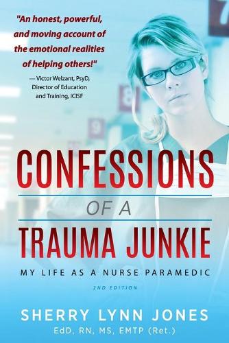 Confessions of a Trauma Junkie: My Life as a Nurse Paramedic, 2nd Edition (Paperback)