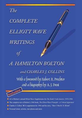 The Complete Elliott Wave Writings of A. Hamilton Bolton & Charles J. Collins (Hardback)
