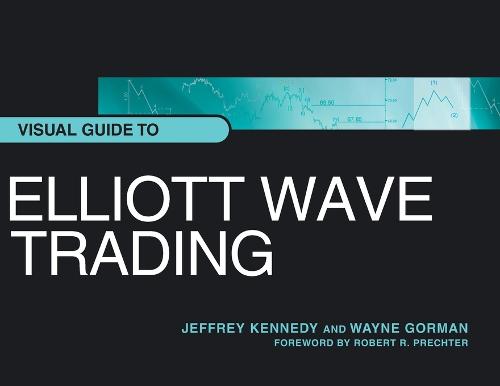 Visual Guide to Elliott Wave Trading by Jeffrey Kennedy, Wayne Gorman ...