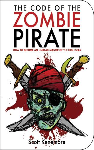 The Code of the Zombie Pirate: How to Become an Undead Master of the High Seas (Paperback)