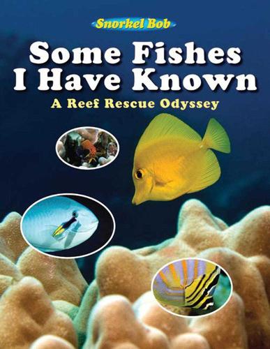Some Fishes I Have Known: A Reef Rescue Odyssey (Hardback)