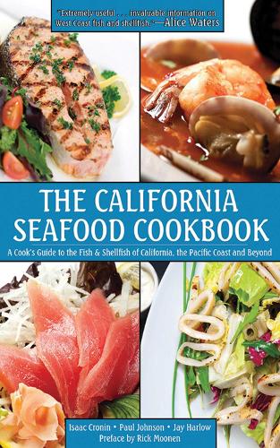 The California Seafood Cookbook: A Cook's Guide to the Fish and Shellfish of California, the Pacific Coast, and Beyond (Hardback)