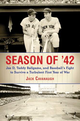 Season of '42: Joe D., Teddy Ballgame, and Baseball's Fight to Survive a Turbulent First Year of War (Hardback)