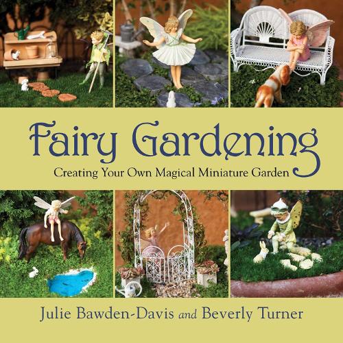 Fairy Gardening: Creating Your Own Magical Miniature Garden (Paperback)