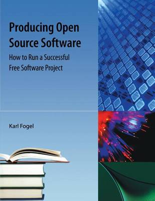 Producing Open Source Software: How to Run a Successful Free Software Project (Paperback)