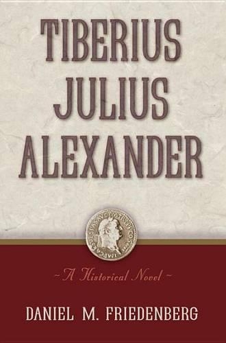 Tiberius Julius Alexander: A Historical Novel (Hardback)