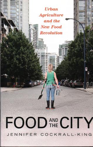 Food and the City: Urban Agriculture and the New Food Revolution (Paperback)