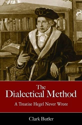 The Dialectic Method: A Treatise Hegel Never Wrote (Paperback)