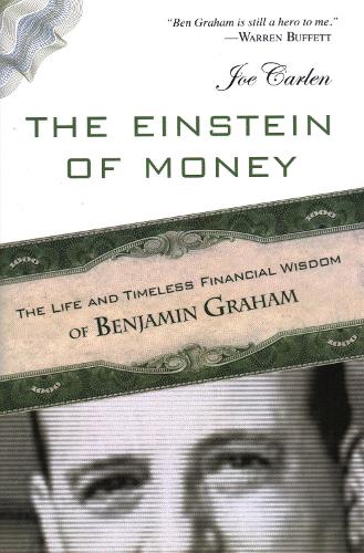The Einstein of Money: The Life and Timeless Financial Wisdom of Benjamin Graham (Hardback)