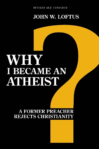 Why I Became an Atheist: A Former Preacher Rejects Christianity (Revised & Expanded) (Paperback)