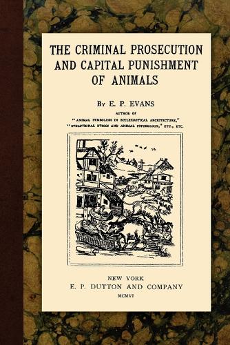 The Criminal Prosecution and Capital Punishment of Animals (Paperback)