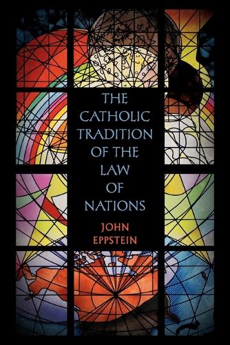 The Catholic Tradition of the Law of Nations (Paperback)