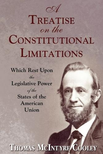A Treatise on the Constitutional Limitations (Paperback)