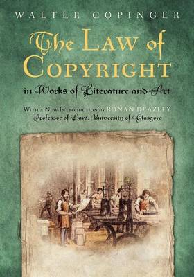 The Law of Copyright, in Works of Literature and Art: Including That of Drama, Music, Engraving, Sculpture, Painting, Photography and Ornamental and Useful Designs; Together with International and Foreign Copyright, with the Statutes Relating Thereto, and Reference to the English and American Decisions. (Paperback)
