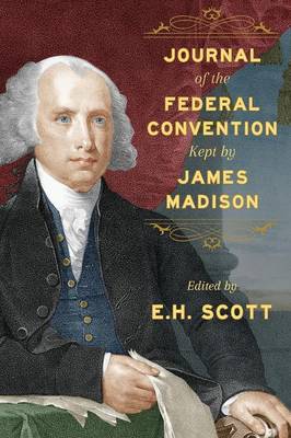 Journal of the Federal Convention Kept by James Madison (Paperback)