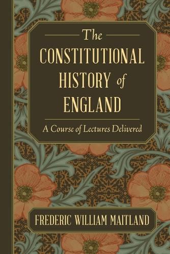 The Constitutional History of England: A Course of Lectures Delivered (Paperback)