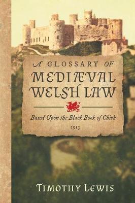A Glossary of Medi val Welsh Law: Based Upon the Black Book of Chirk (1913) (Paperback)