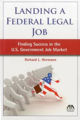 Landing a Federal Legal Job: Finding Success in the U.S. Government Job Market (Paperback)